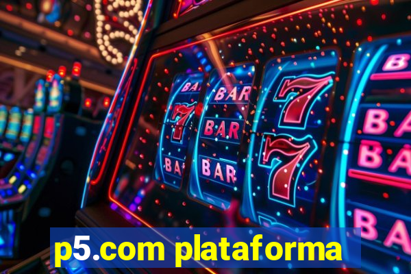 p5.com plataforma